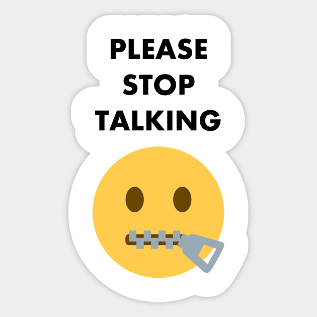 Please Stop Talking Stop Talking Sticker TeePublic